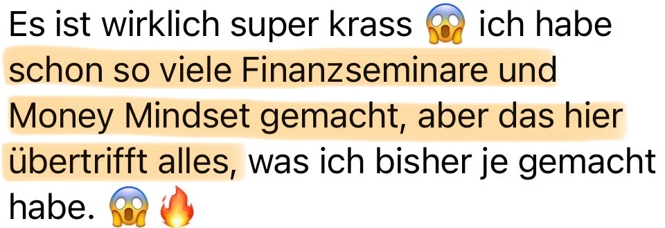 Es ist wirklich super krass. Ich habe schon so viele Finanzseminare und Money Mindset gemacht, aber das hier übertrifft alles.
