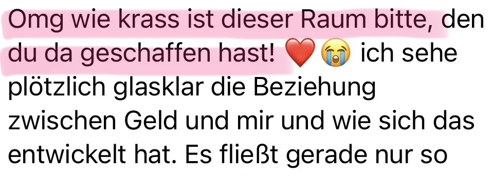 Omg wie krass ist dieser Raum bitte, den du da geschaffen hast! Ich sehe plötzlich glasklar die Beziehung zwischen Geld und mir.